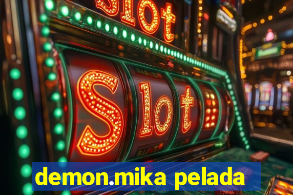 demon.mika pelada